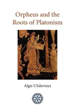 Orpheus and the Roots of Platonism - Algis Uzdavinys