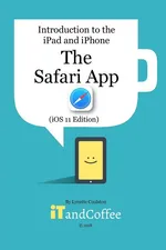The Safari App on the iPad and iPhone (iOS 11 Edition) - Lynette Coulston