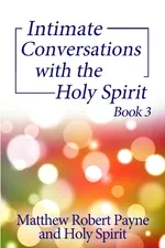 Intimate Conversations with the Holy Spirit Book 3 - Matthew Robert Payne