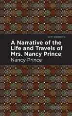 Narrative of the Life and Travels of Mrs. Nancy Prince - Nancy Prince