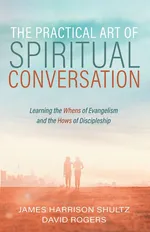 The Practical Art of Spiritual Conversation - James Harrison Shultz