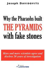 Why the Pharaohs Built the Pyramids with Fake Stones - Joseph Davidovits