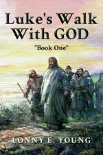 Luke's Walk with God - Lonny E. Young