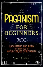 Paganism for Beginners - Jane Rivers