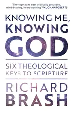 Knowing Me, Knowing God - Richard Brash