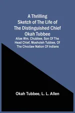 A Thrilling Sketch Of The Life Of The Distinguished Chief Okah Tubbee - Okah Tubbee