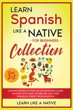 Learn Spanish Like a Native for Beginners Collection - Level 1 & 2 - Like A Native Learn