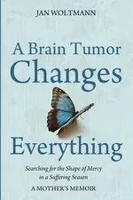 A Brain Tumor Changes Everything - Jan Woltmann