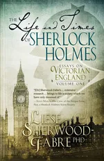 The Life and Times of Sherlock Holmes - Liese Sherwood-Fabre
