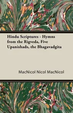 Hindu Scriptures - Hymns from the Rigveda, Five Upanishads, the Bhagavadgita - MacNicol MacNicol Nicol
