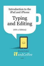 Typing and Editing on the iPad and iPhone  (iOS 11 Edition) - Lynette Coulston