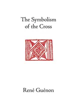 The Symbolism of the Cross - Rene Guenon