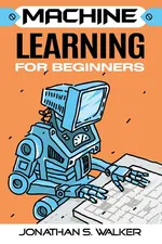 Machine Learning For Beginners - Jonathan S. Walker