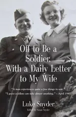 Off to Be a Soldier, With a Daily Letter to My Wife - Luke Snyder