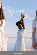 JUST TALKING - THINKING - MICHELLE JEAN