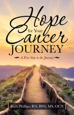 Hope for Your Cancer Journey - RN BSN MS OCN Ruth Phillips