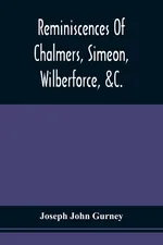 Reminiscences Of Chalmers, Simeon, Wilberforce, &C. - Joseph John Gurney