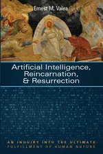 Artificial Intelligence, Reincarnation, and Resurrection - Ernest M. Valea