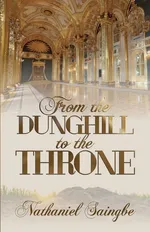 From the Dunghill to the Throne - Nathaniel Saingbe