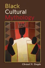 Black Cultural Mythology - Christel N. Temple