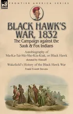 Black Hawk's War, 1832 - Black Hawk