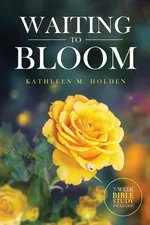 Waiting to Bloom - Kathleen M. Holden