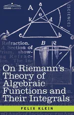 On Riemann's Theory of Algebraic Functions and Their Integrals - Felix Klein