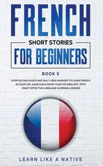 French Short Stories for Beginners Book 5 - Like A Native Learn