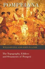 Pompeiana - The Topography, Edifices and Ornaments of Pompeii - William Gell
