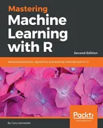 Mastering Machine Learning with R - Second Edition - Cory Lesmeister