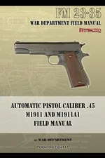 Automatic Pistol Caliber .45 M1911 and M1911A1 Field Manual - War Department