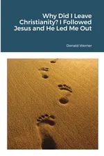 Why Did I Leave Christianity? I Followed Jesus and He Led Me Out - Donald Werner