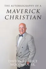 The Autobiography of a Maverick Christian - Sr. Davion Maurice Woodman