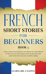 French Short Stories for Beginners Book 3 - Like A Native Learn