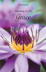 Growing In His Grace - Shelia Harrison