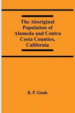 The Aboriginal Population Of Alameda And Contra Costa Counties, California - Cook S. F.