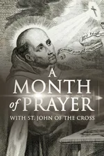 A Month of Prayer with St. John of the Cross - Wyatt North