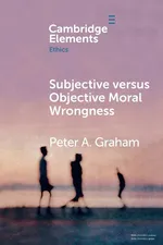 Subjective versus Objective Moral Wrongness - Peter A. Graham