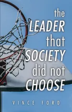 The Leader That Society Did Not Choose - Vince Ford