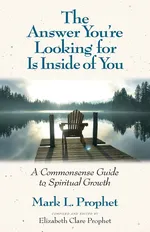 The Answer You're Looking For Is Inside of You - Mark L. Prophet