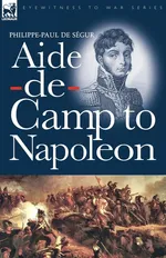 Aide-de-Camp to Napoleon - Ségur Philippe-Paul de