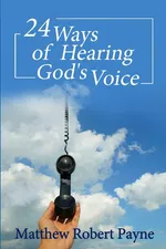 24 Ways of Hearing God's Voice - Matthew Robert Payne