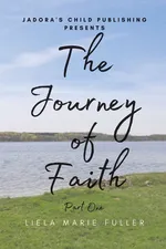The Journey of Faith - Part One - Liela Marie Fuller