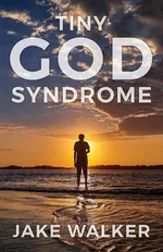Tiny God Syndrome - Jake Walker