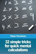 32 simple tricks for quick mental calculations - Yakov Perelman