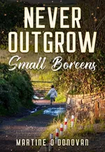 Never Outgrow Small Boreens - Martine O'Donovan