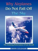 Why Airplanes Do Not Fall Off the Sky - Erwin Goldmark