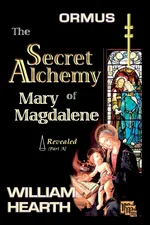 ORMUS - The Secret Alchemy of Mary Magdalene Revealed [A] - William Hearth