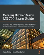 Managing Microsoft Teams MS-700 Exam Guide - Peter Rising