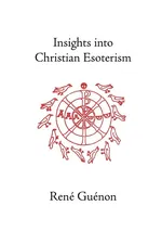 Insights Into Christian Esoterism - Rene Guenon